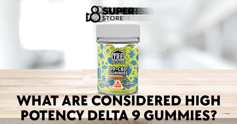 What Are Considered High Potency Delta 9 Gummies?