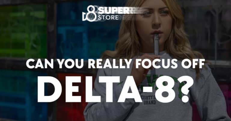 Can You Really Focus off Delta-8?