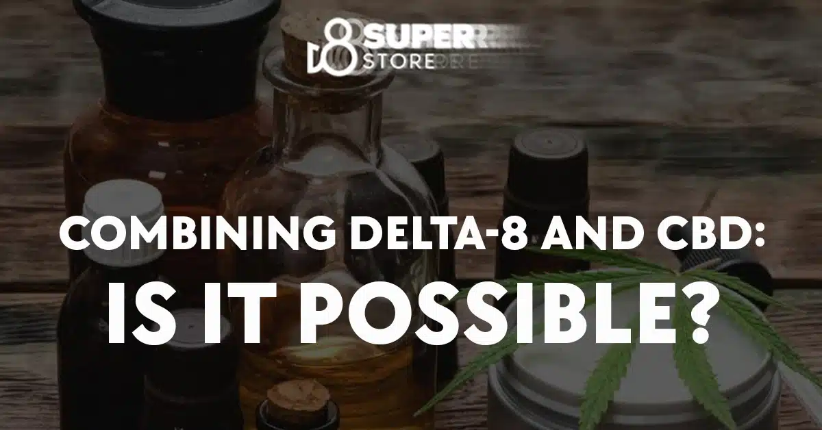 Combining delta 8 and cbd: is it possible with delta 8 or delta-8 thc?