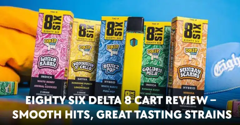 Eighty Six Delta 8 Cart Review – Smooth Hits, Great Tasting Strains