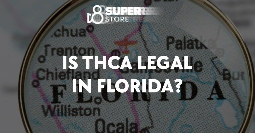Is THCA Legal in Florida An Overview of State Regulations D8 Super Store