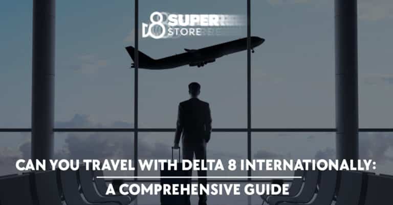 Can You Travel with Delta 8 Internationally: A Comprehensive Guide