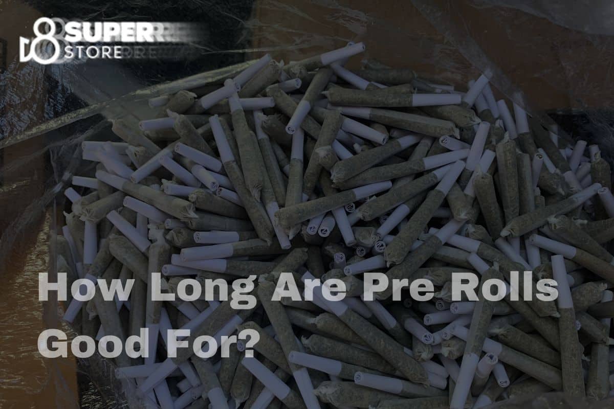 Cannabis pre rolls and for how long do they stay good for