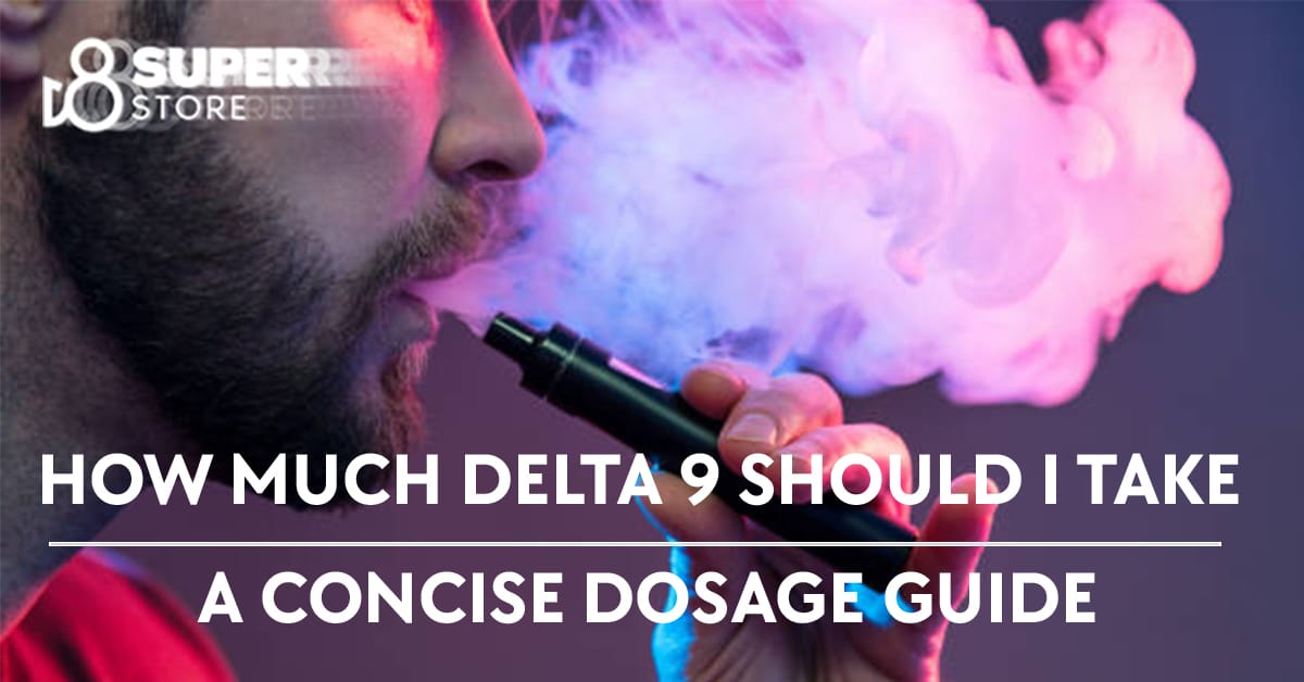 A concise guide on the recommended dosage of delta 9.