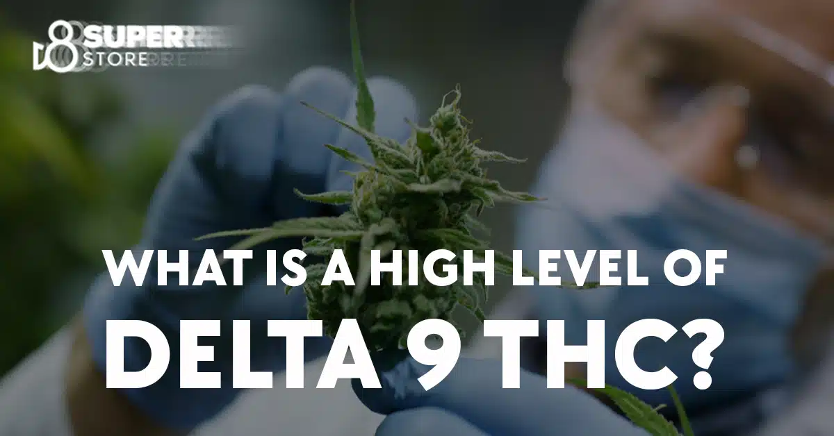 Understanding the significance of a high level of Delta 9 THC.