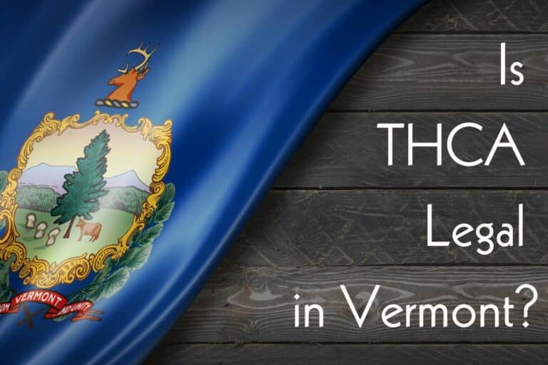 Is THCA Legal in Vermont: Clarity on Cannabinoid Legality